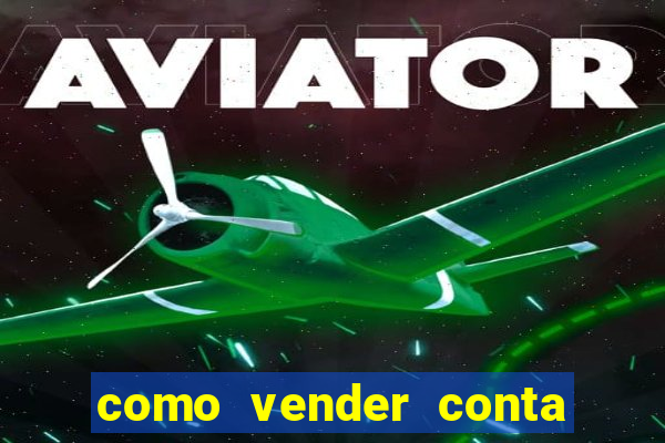 como vender conta de jogo